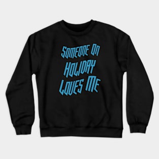 Someone On Holiday Loves Me (Romantic, Aesthetic & Wavy Cyan Cool Font Text) Crewneck Sweatshirt